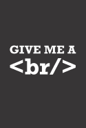 Give Me A: Blank Lined Journal - Notebook for Coder and Programmer