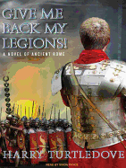 Give Me Back My Legions!: A Novel of Ancient Rome