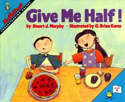 Give Me Half!: Mathstart Level 2: Understanding Halves - Murphy, Stuart J