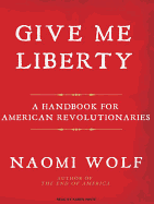Give Me Liberty: A Handbook for American Revolutionaries