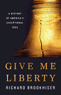 Give Me Liberty: A History of America's Exceptional Idea