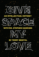 Give Space My Love: An Intellectual Odyssey with Dr. Stephen Hawking