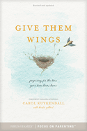 Give Them Wings: Preparing for the Time Your Teen Leaves Home