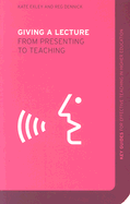 Giving a Lecture: From Presenting to Teaching