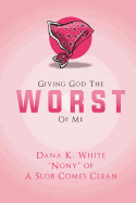 Giving God the Worst of Me
