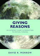 Giving Reasons: An Extremely Short Introduction to Critical Thinking