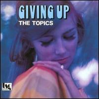 Giving Up - The Topics