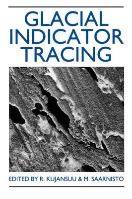 Glacial Indicator Tracing - Kujansuu, R (Editor), and Saarnisto, S M (Editor)
