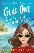 Glad One: Crazy Is a Relative Term