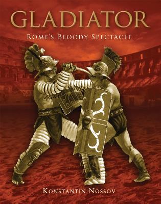 Gladiator: Rome's Bloody Spectacle - Nossov, Konstantin