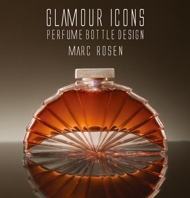 Glamour Icons: Perfume Bottle Design by Marc Rosen - Rosen, Marc