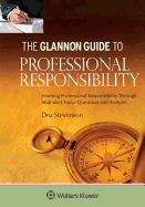 Glannon Guide to Professional Responsibility: Learning Professional Responsibility Through Multiple-Choice Questions and Analysis