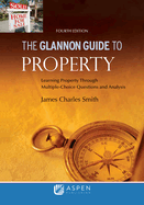Glannon Guide to Property: Learning Property Through Multiple Choice Questions and Analysis