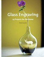 Glass Engraving: 25 Projects for the Home