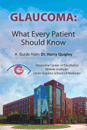 Glaucoma: What Every Patient Should Know: A Guide from Dr. Harry Quigley