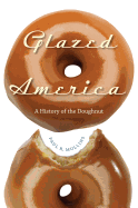 Glazed America: A History of the Doughnut