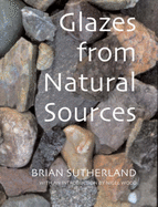 Glazes from Natural Sources: A Working Handbook for Potters