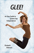 Glee! an Easy Guide to Gluten-Free Independence