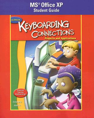 Glencoe Keyboarding Connections: Microsoft Office XP Student Guide: Projects and Applications - Zimmerly, and Jaehne