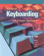 Glencoe Keyboarding with Computer Applications: Lessons 1-150