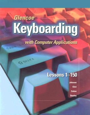 Glencoe Keyboarding with Computer Applications: Lessons 1-150 - McGraw Hill