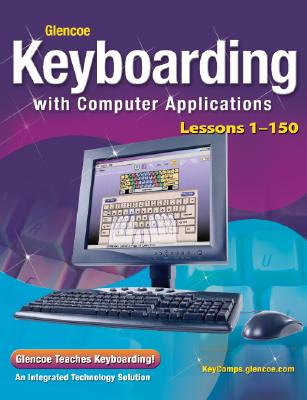 Glencoe Keyboarding with Computer Applications, Lessons 1-150 - McGraw Hill