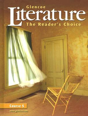Glencoe Literature: The Readers Choice Course 5 - Wilhelm, Jeffrey (Consultant editor), and Fisher, Douglas (Consultant editor), and Chin, Beverly Ann, PH.D. (Consultant editor)