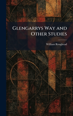Glengarrys Way and Other Studies - Roughead, William