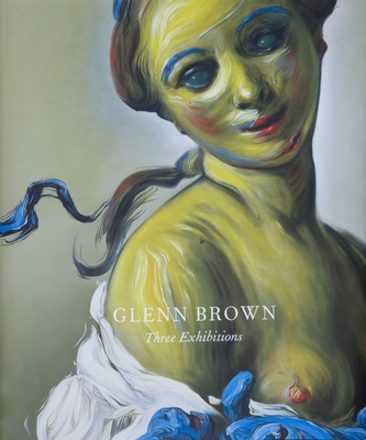 Glenn Brown - Steiner, Rochelle (Text by), and Bracewell, Michael (Text by), and Freedberg, David (Text by)