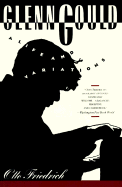 Glenn Gould: A Life and Variations
