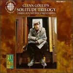 Glenn Gould's Solitude Trilogy: Three Sound Documentaries