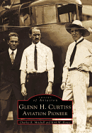 Glenn H. Curtiss: Aviation Pioneer