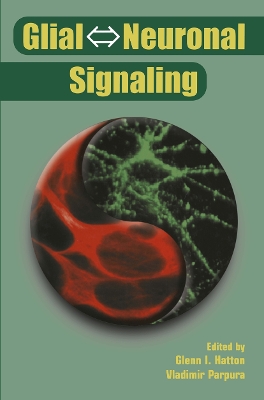 Glial  Neuronal Signaling - Hatton, Glenn I. (Editor), and Parpura, Vladimir (Editor)