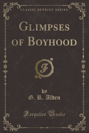 Glimpses of Boyhood (Classic Reprint)