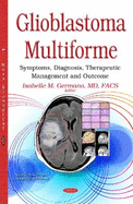 Glioblastoma Multiforme: Symptoms, Diagnosis, Therapeutic Management & Outcome