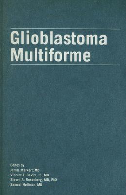 Glioblastoma Multiforme: . - Markert, James, and DeVita Jr, Vincent T, and Rosenberg, Steven a