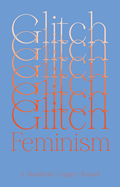 Glitch Feminism: A Manifesto