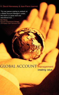 Global Account Management: Creating Value - Hennessey, H David, and Jeannet, Jean-Pierre