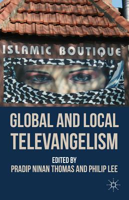 Global and Local Televangelism - Thomas, P. (Editor), and Lee, P. (Editor)