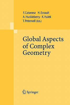 Global Aspects of Complex Geometry - Catanese, Fabrizio (Editor), and Esnault, H�l�ne (Editor), and Huckleberry, Alan (Editor)