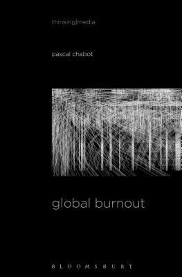 Global Burnout - Chabot, Pascal, and Herzogenrath, Bernd (Editor), and Pisters, Patricia (Editor)