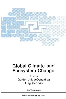 Global Climate and Ecosystem Change - MacDonald, Gordon J. (Editor), and Sertorio, Luigi (Editor)