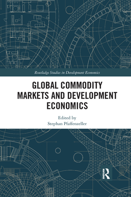 Global Commodity Markets and Development Economics - Pfaffenzeller, Stephan (Editor)