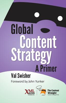 Global Content Strategy: A Primer - Swisher, Val