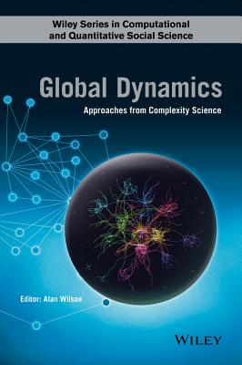 Global Dynamics: Approaches from Complexity Science - Wilson, Alan G. (Editor)