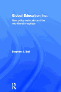 Global Education Inc.: New Policy Networks and the Neoliberal Imaginary
