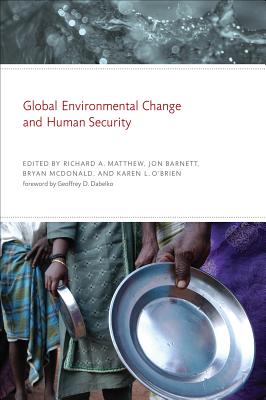 Global Environmental Change and Human Security - Matthew, Richard A (Contributions by), and Barnett, Jon (Editor), and McDonald, Bryan (Contributions by)