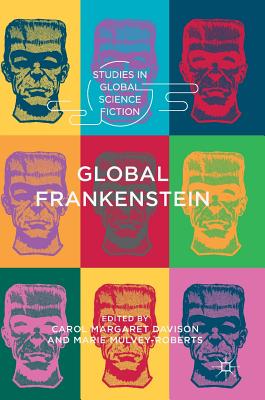 Global Frankenstein - Davison, Carol Margaret (Editor), and Mulvey-Roberts, Marie (Editor)
