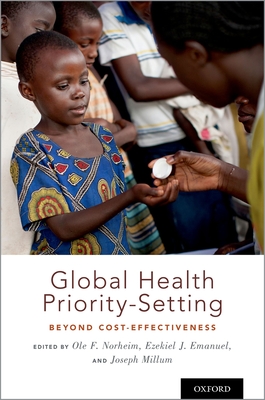 Global Health Priority-Setting: Beyond Cost-Effectiveness - Norheim, Ole F (Editor), and Emanuel, Ezekiel J (Editor), and Millum, Joseph (Editor)