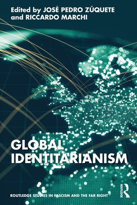 Global Identitarianism - Z�quete, Jos� Pedro (Editor), and Marchi, Riccardo (Editor)